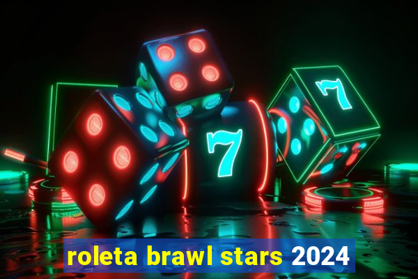 roleta brawl stars 2024